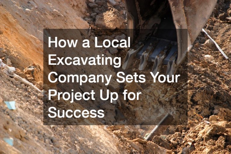 How a Local Excavating Company Sets Your Project Up for Success