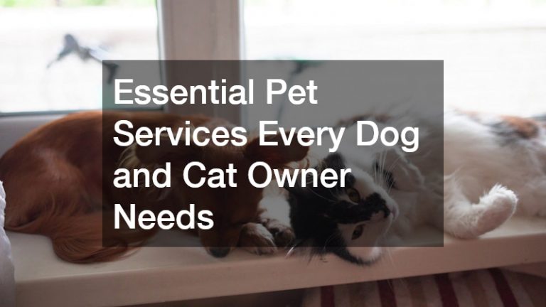 Essential Pet Services Every Dog and Cat Owner Needs