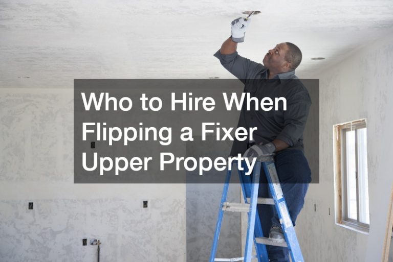 Who to Hire When Flipping a Fixer Upper Property