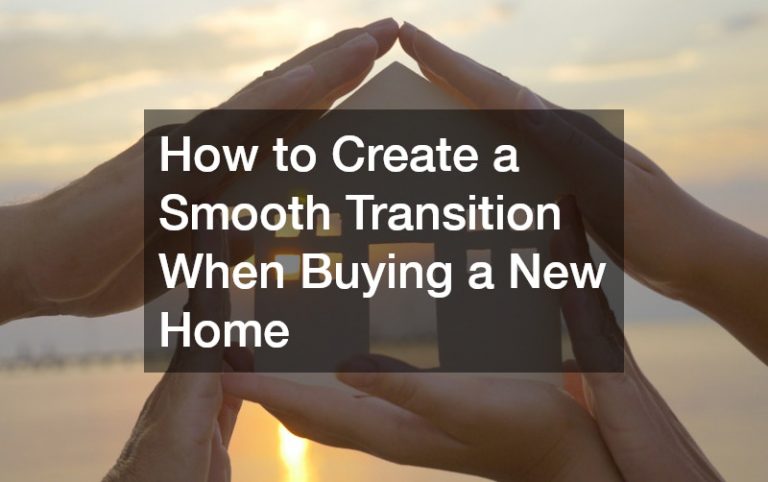 How to Create a Smooth Transition When Buying a New Home