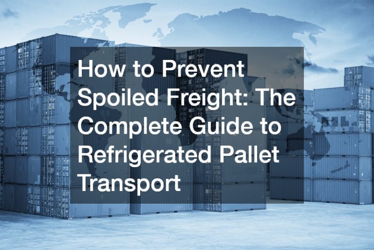 How to Prevent Spoiled Freight  The Complete Guide to Refrigerated Pallet Transport