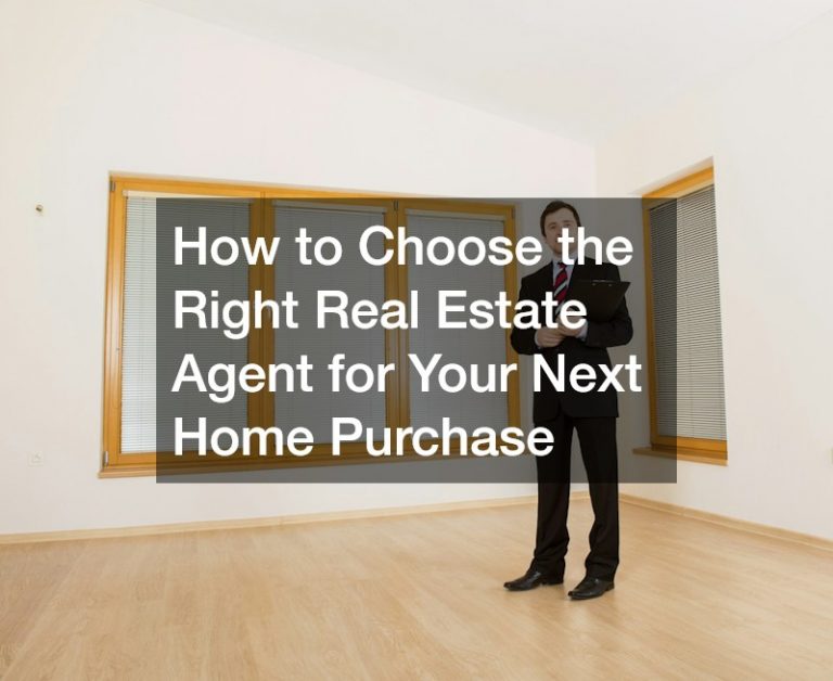 How to Choose the Right Real Estate Agent for Your Next Home Purchase