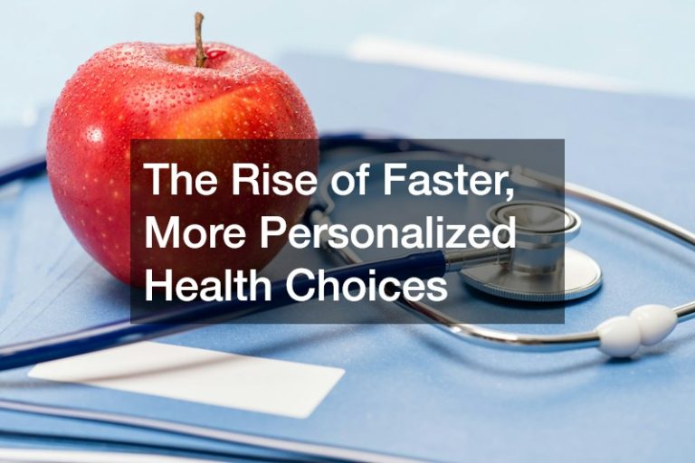 The Rise of Faster, More Personalized Health Choices