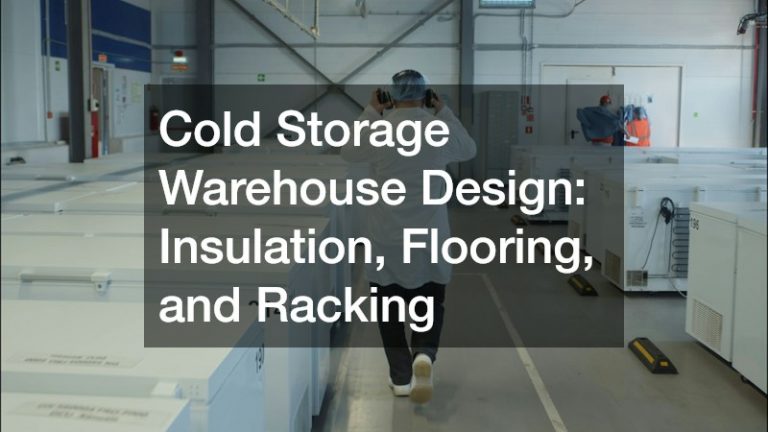 Cold Storage Warehouse Design: Insulation, Flooring, and Racking