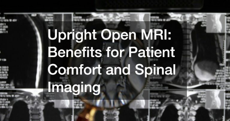 Upright Open MRI: Benefits for Patient Comfort and Spinal Imaging